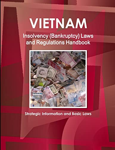 Vietnam Insolvency (Bankruptcy) Laws and Regulations Handbook - Strategic Information and Basic Laws