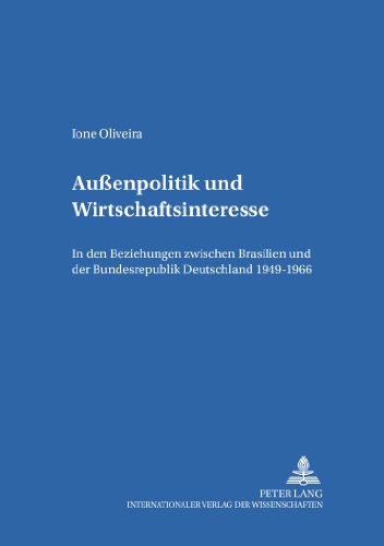 Außenpolitik und Wirtschaftsinteresse: In den Beziehungen zwischen Brasilien und der Bundesrepublik Deutschland 1949-1966 (Moderne Geschichte und Politik)