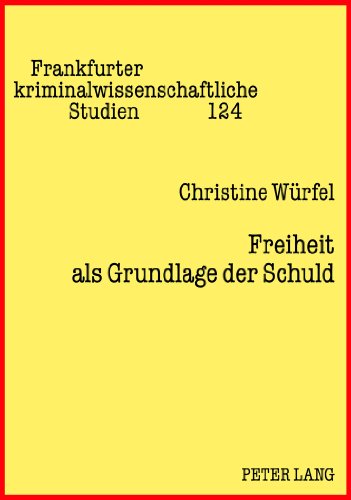 Freiheit als Grundlage der Schuld (Frankfurter kriminalwissenschaftliche Studien)