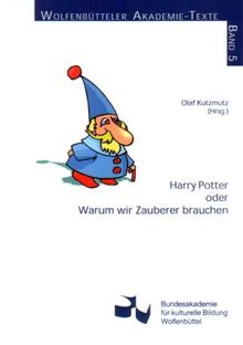 Harry Potter oder Warum wir Zauberer brauchen (Wolfenbütteler Akademie-Texte)