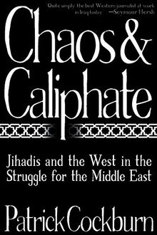 Chaos & Caliphate: Jihadis and the West in the Struggle for the Middle East