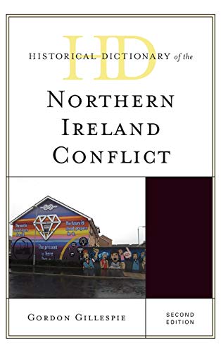 Historical Dictionary of the Northern Ireland Conflict, Second Edition (Historical Dictionaries of War, Revolution, and Civil Unrest)