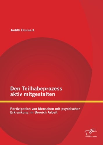 Den Teilhabeprozess aktiv mitgestalten: Partizipation von Menschen mit psychischer Erkrankung im Bereich Arbeit