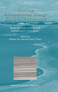 Tracking Environmental Change Using Lake Sediments: Volume 1: Basin Analysis, Coring, and Chronological Techniques (Developments in Paleoenvironmental Research, 1, Band 1)