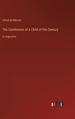 The Confession of a Child of the Century: in large print