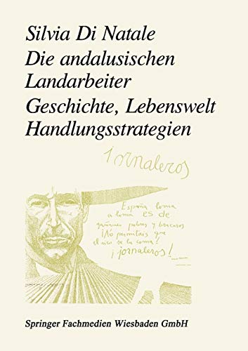 Die andalusischen Landarbeiter: Geschichte, Lebenswelt, Handlungsstrategien (German Edition)