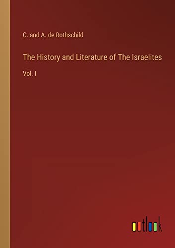The History and Literature of The Israelites: Vol. I