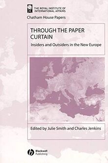 Smith, J: Through the Paper Curtain: Insiders and Outsiderss in the New Europe (Chatham House Papers)