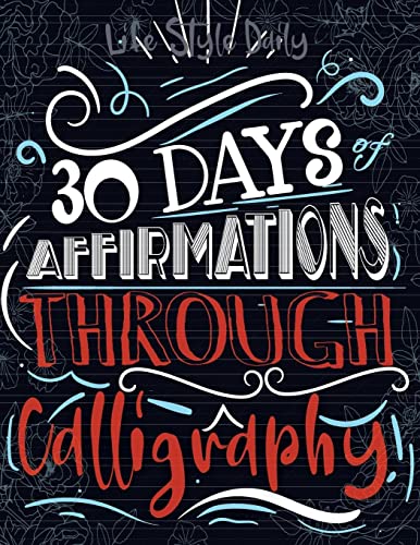 30 days of Affirmations Through Calligraphy: Daily Mindfull Affirmation Hand Lettering and Modern Calligraphy Copybook