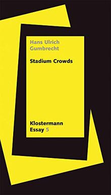 Crowds: Das Stadion als Ritual von Intensität (Klostermann Essay)