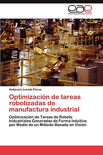 Optimización de tareas robotizadas de manufactura industrial: Optimización de Tareas de Robots Industriales Generadas de Forma Intuitiva por Medio de un Método Basado en Visión