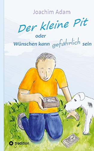 Der kleine Pit: oder: Wünschen kann gefährlich sein