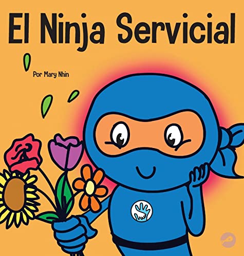 El Ninja Servicial: Un libro para niños sobre ser un ayudante (Ninja Life Hacks Spanish)
