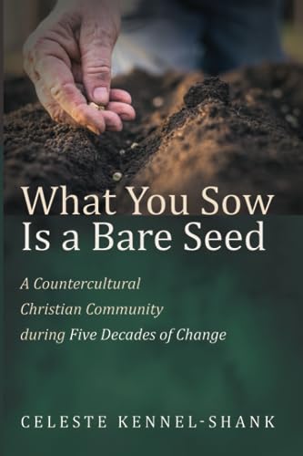 What You Sow Is a Bare Seed: A Countercultural Christian Community during Five Decades of Change