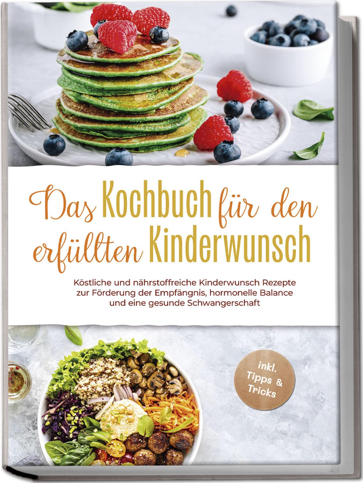 Stötzer Heike Das Kochbuch für den erfüllten Kinderwunsch Köstliche und nährstoffreiche Kinderwunsch Rezepte zur Förderung der Empfängnis hormonelle Balance und eine gesunde Schwangerschaft - inkl Tipps & Tricks