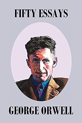 George Orwell Fifty Orwell Essays