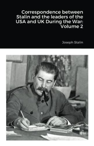 Correspondence between Stalin and the leaders of the USA and UK During the War: Volume 2