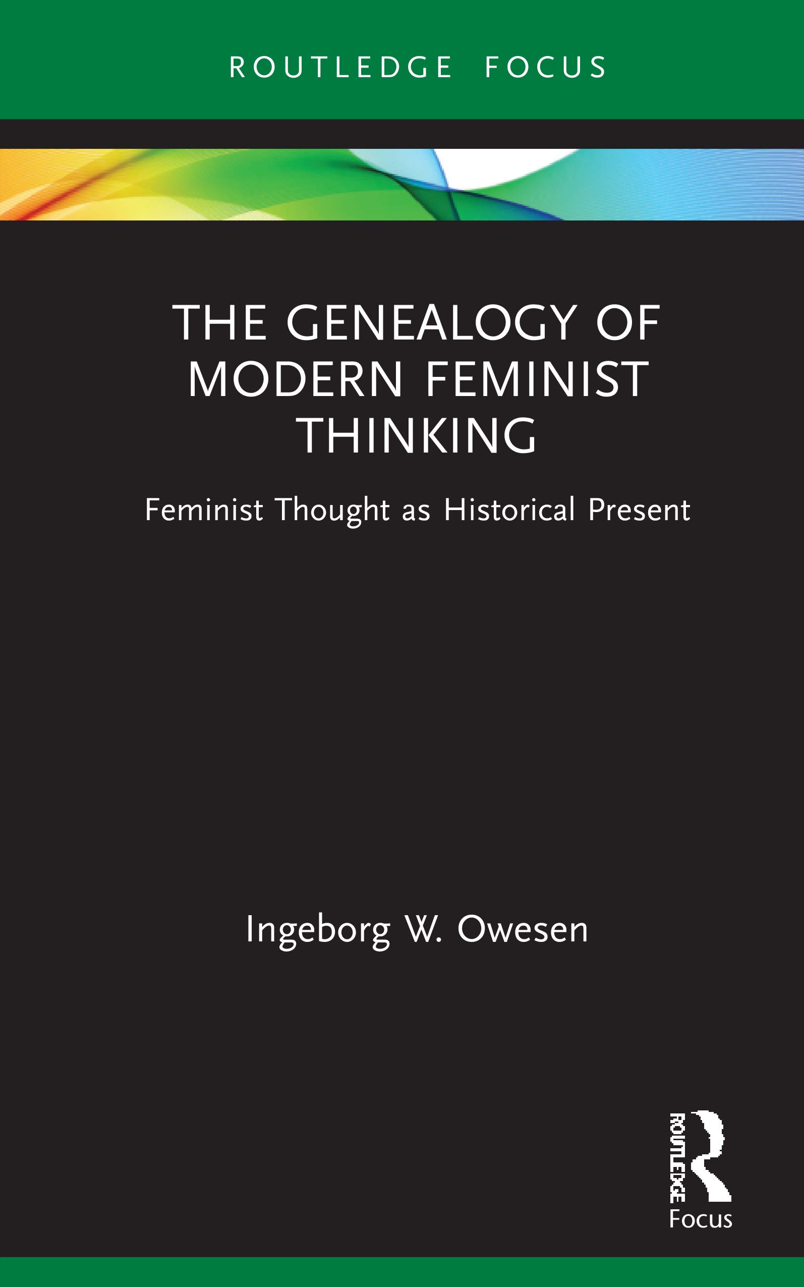 The Genealogy of Modern Feminist Thinking: Feminist Thought as Historical Present (Routledge Research in Gender and Society)