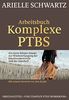 Arbeitsbuch Komplexe PTBS: Ein Geist-Körper-Ansatz zur Wiedererlangung der Emotionskontrolle und der Ganzheit