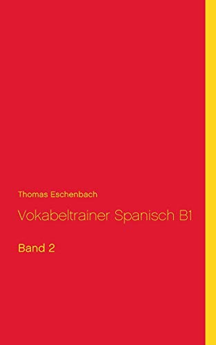 Vokabeltrainer Spanisch B1: Band 2 (Spanisch Vokabeltrainer B1)