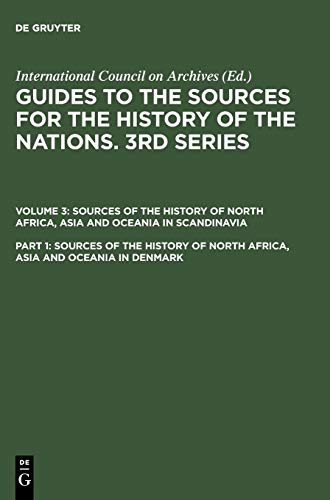 Guides to the Sources for the History of the Nations. 3rd Series.... / Sources of the History of North Africa, Asia and Oceania in Denmark (Guides to ... Africa, Asia and Oceania in Scandinavia)