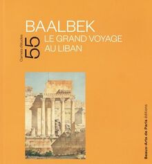 Baalbek : le grand voyage au Liban : exposition, Beaux-Arts de Paris, Cabinet des dessins Jean Bonna, du 17 octobre 2022 au 15 janvier 2023