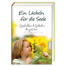Ein Lächeln für die Seele: Geschichten & Gedanken, die gut tun