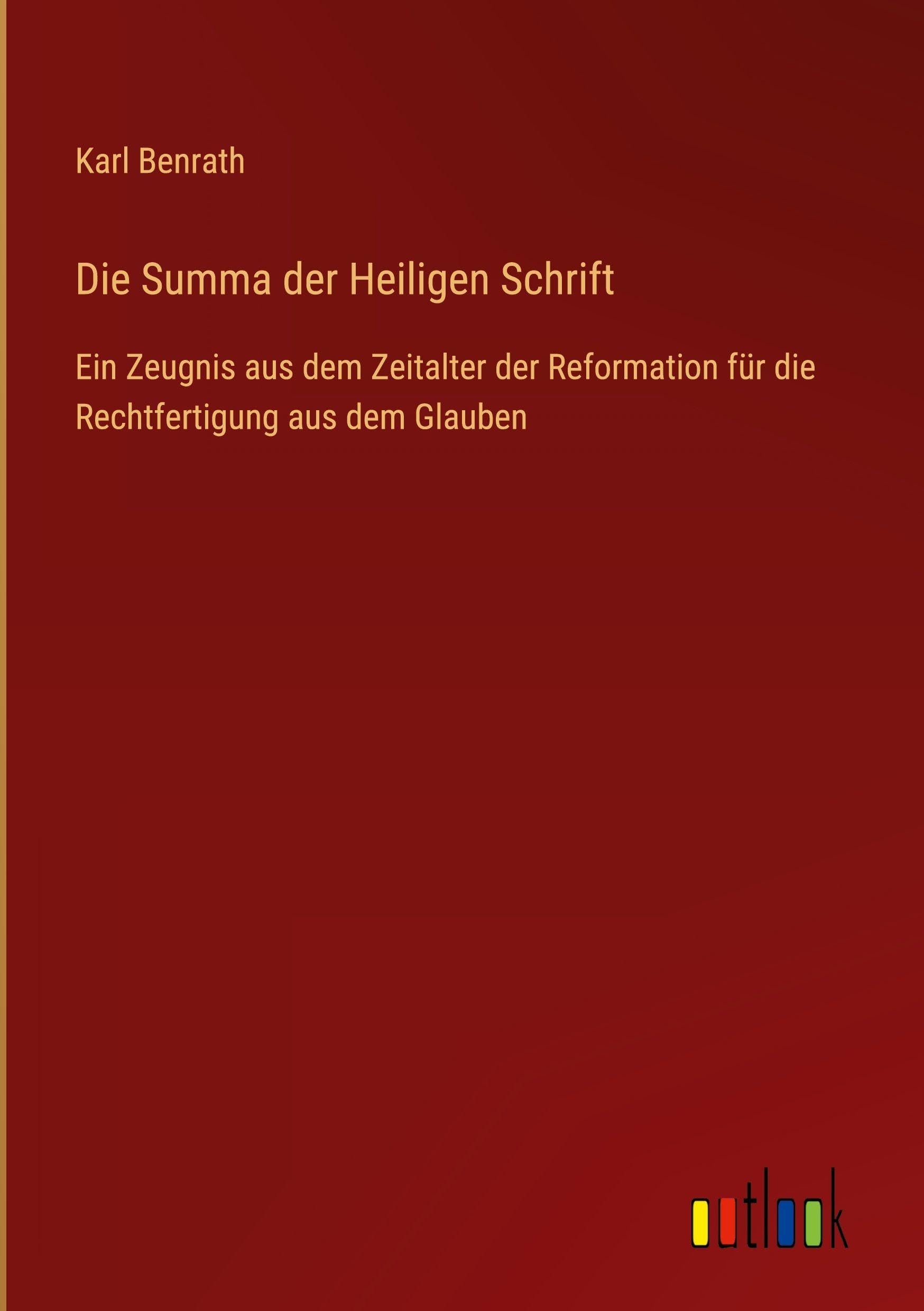 Die Summa der Heiligen Schrift: Ein Zeugnis aus dem Zeitalter der Reformation für die Rechtfertigung aus dem Glauben
