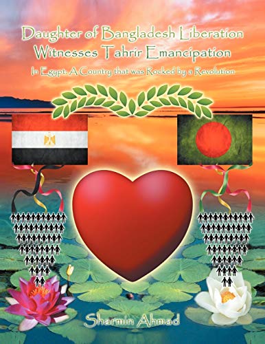Daughter of Bangladesh Liberation Witnesses Tahrir Emancipation: In Egypt: A Country That Was Rocked by a Revolution
