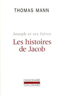 Joseph et ses frères. Vol. 1. Les Histoires de Jacob