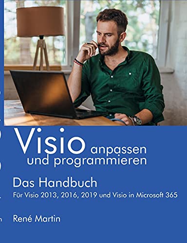 Visio anpassen und programmieren: Das Handbuch. Für Visio 2013, 2016, 2019 und Visio in Microsoft 365