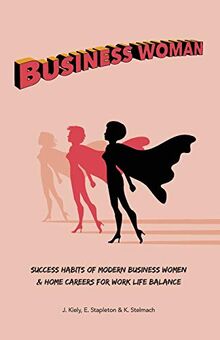 Business Woman: Success Habits of Modern Business Women & Home Careers for Work Life Balance