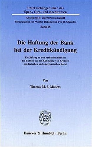 Die Haftung der Bank bei der Kreditkündigung.: Ein Beitrag zu den Verhaltenspflichten der Banken bei der Kündigung von Krediten im deutschen und ... Kreditwesen. Abteilung B: Rechtswissenschaft)