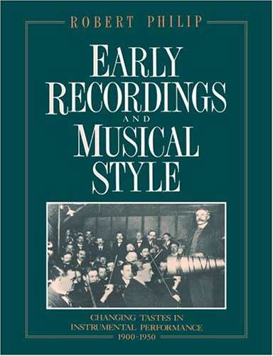Robert Philip Early Recordings And Musical Style, Changing Tastes In Instrumental Performance, 1900-1950