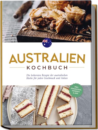 Gibbons, Clair: Australien Kochbuch: Die leckersten Rezepte der australischen Küche für jeden Geschmack und Anlass - inkl. Fingerfood, Desserts & Dips
