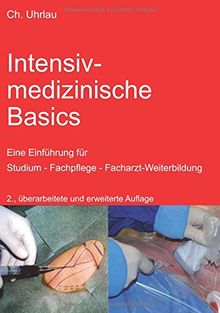 Intensivmedizinische Basics: Eine Einführung für Studium - Fachpflege- Facharzt-Weiterbildung