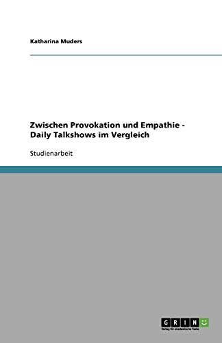 Zwischen Provokation und Empathie - Daily Talkshows im Vergleich