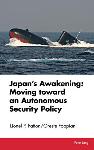 Japan’s Awakening: Moving toward an Autonomous Security Policy