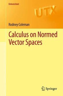 Calculus on Normed Vector Spaces (Universitext)