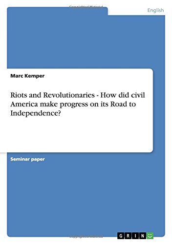 Riots and Revolutionaries - How did civil America make progress on its Road to Independence?