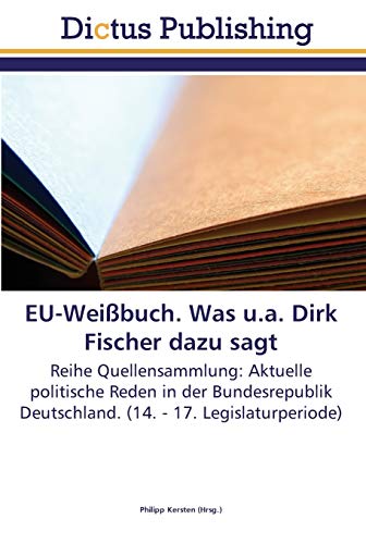 EU-Weißbuch. Was u.a. Dirk Fischer dazu sagt: Reihe Quellensammlung: Aktuelle politische Reden in der Bundesrepublik Deutschland. (14. - 17. Legislaturperiode)
