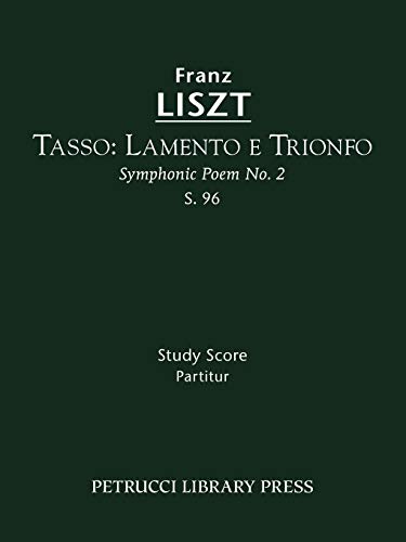 Tasso: Lamento e Trionfo, S. 96: Study score: Lamento e Trionfo (Symphonic Poem No. 2), S. 96 - Study score