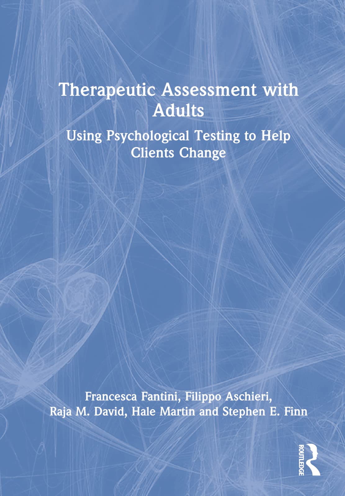 Francesca Fantini Therapeutic Assessment With Adults, Using Psychological Testing To Help Clients Change