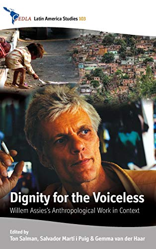Dignity for the Voiceless: Willem Assies' Anthropological Work in Context (CEDLA Latin America Studies, Band 103)