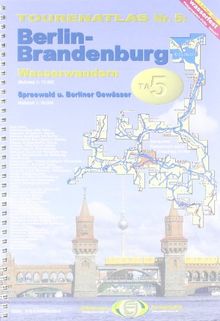 TourenAtlas Wasserwandern 05. Berlin-Brandenburg mit Spreewald: Oder, Havel, Spree + Nebengewässer im Maßstab 1: 75.000 und 1: 25.000