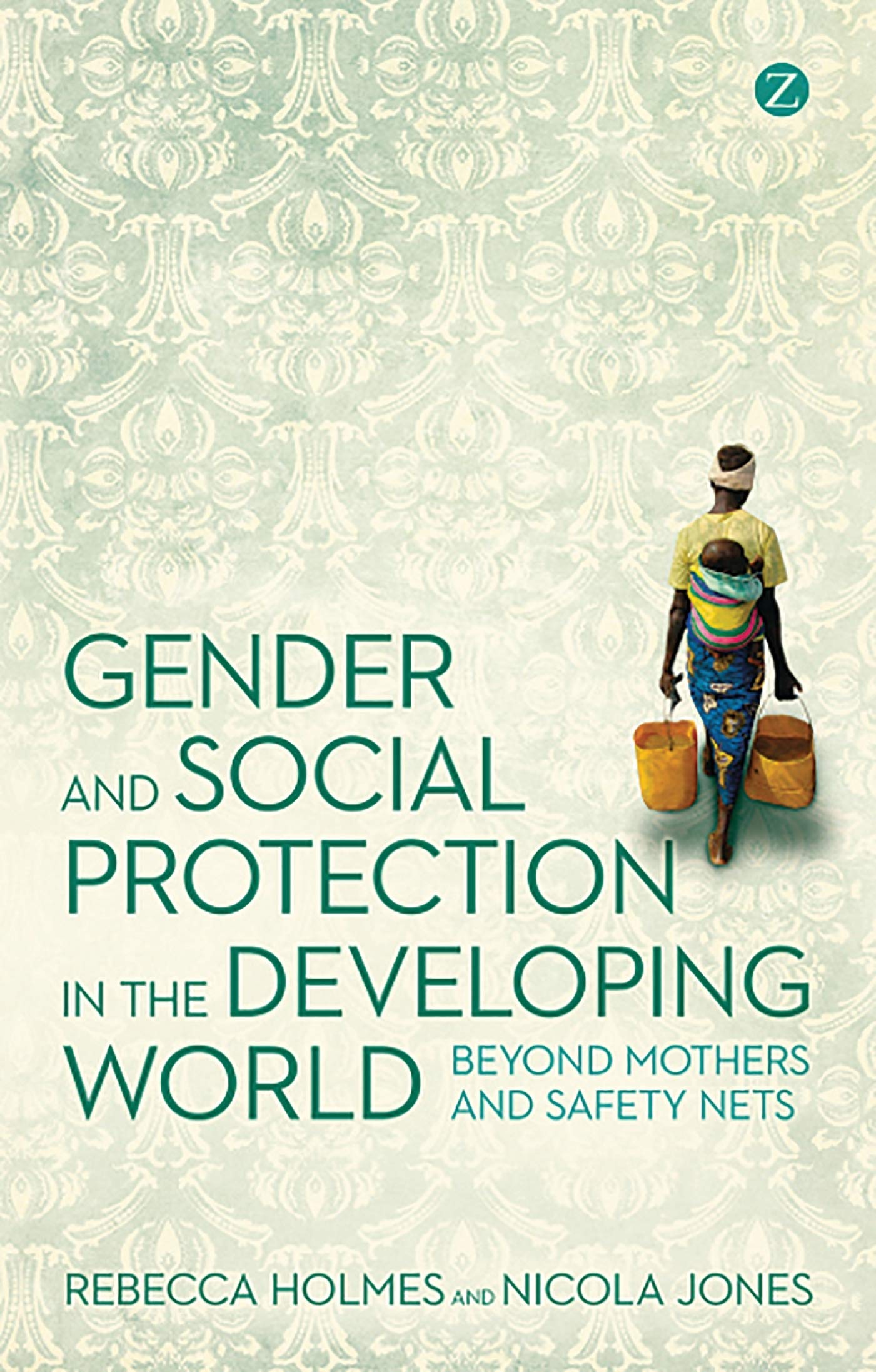 Gender and Social Protection in the Developing World: Beyond Mothers and Safety Nets