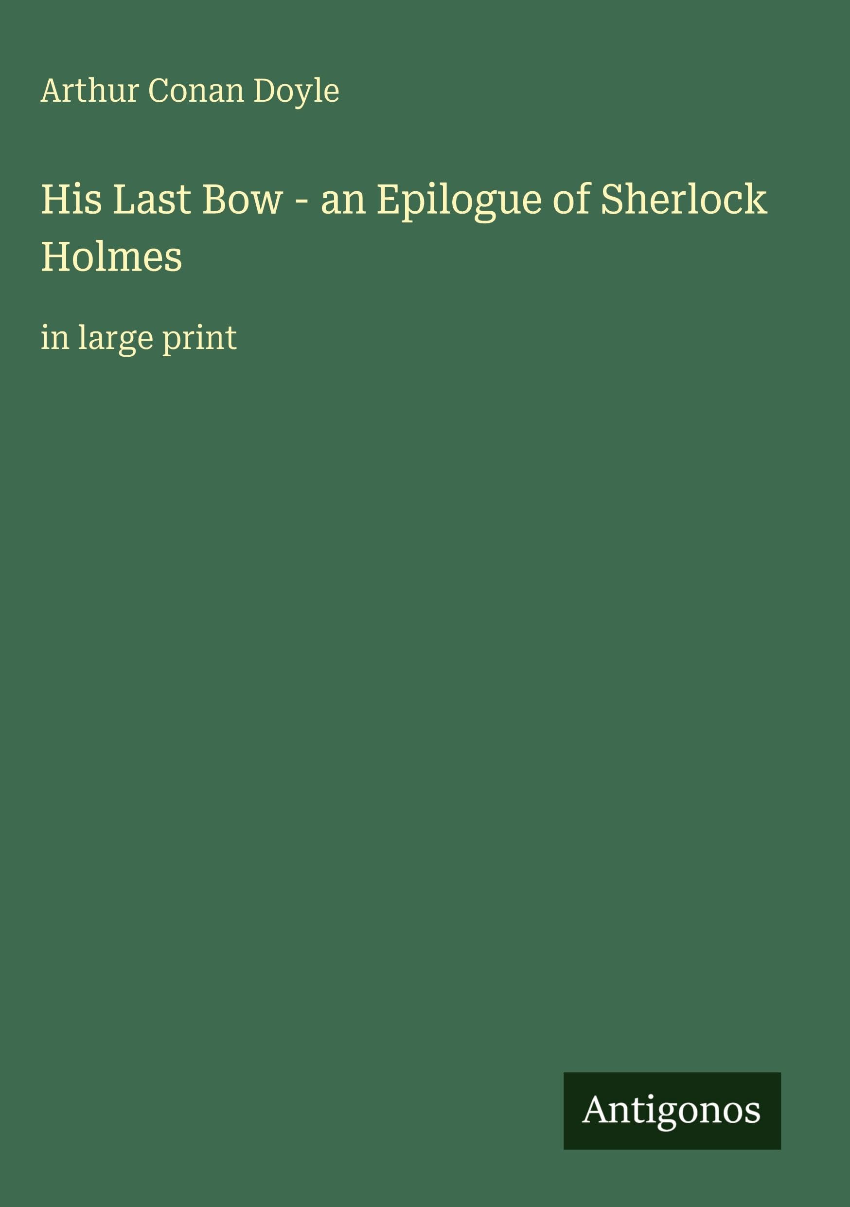 His Last Bow - an Epilogue of Sherlock Holmes: in large print