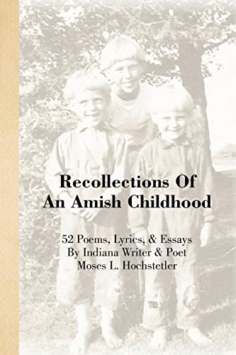 Recollections Of An Amish Childhood: 52 Poems, Lyrics, & Essays