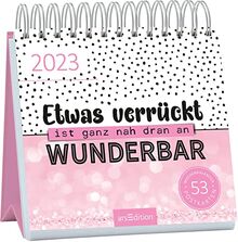 Postkartenkalender Etwas verrückt ist ganz nah dran an wunderbar 2023: Wochenkalender 2023, 53 Postkarten mit witzigen Sprüchen