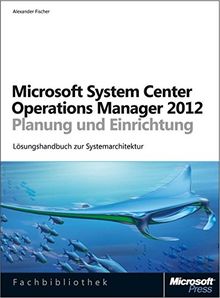 Microsoft System Center Operations Manager 2012 - Planung und Einrichtung